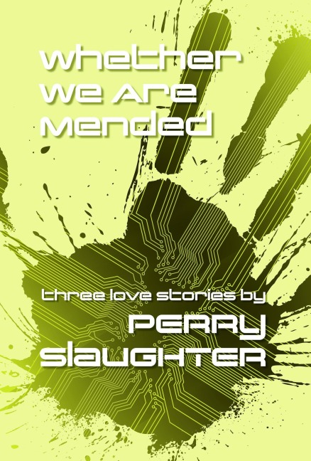 Whether We Are Mended: Three Love Stories - Perry Slaughter