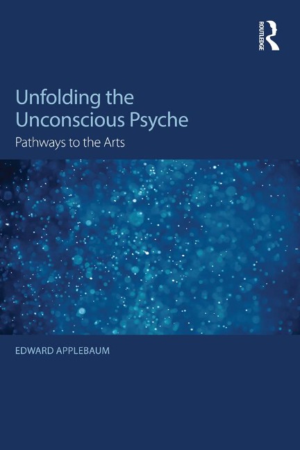 Unfolding the Unconscious Psyche - Edward Applebaum