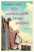 Cover-Bild zum Titel 'Wir werden nicht lange bleiben' von 'Claudia Wenk'