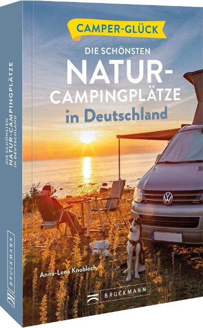 Camperglück Die schönsten Natur-Campingplätze in Deutschland - Anna-Lena Knobloch