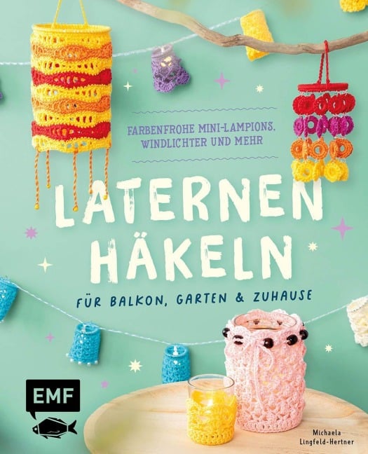 Laternen häkeln für Balkon, Garten & Zuhause - Michaela Lingfeld-Hertner