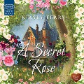 Cover-Bild zum Titel 'A Secret Rose' von 'Kirsty Ferry'