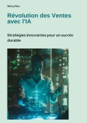Cover-Bild zum Titel 'Révolution des Ventes avec l'IA' von 'Rémy Rieu'