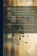 Cover-Bild zum Titel 'De Cyferkonste Item De Grondtregels Der Geometrie, Met De Landtmeterye, Als Oock De Wynroeyers-Konste Ende De Maniere Om Sonnewysers Te Maecken' von 'Pierre Guillaume Le Paige'