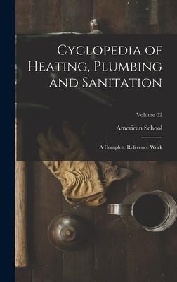 Cyclopedia of Heating, Plumbing and Sanitation; a Complete Reference Work; Volume 02 - 