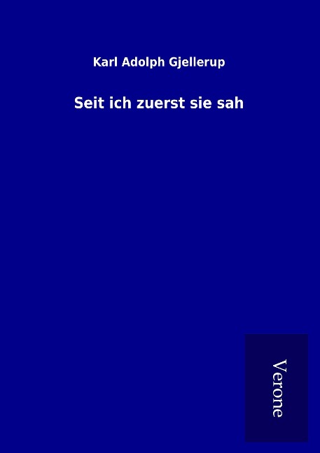 Seit ich zuerst sie sah - Karl Adolph Gjellerup