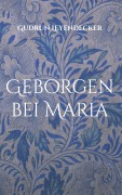 Cover-Bild zum Titel 'Geborgen bei Maria' von 'Gudrun Leyendecker'
