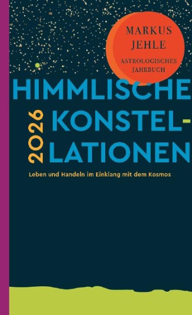 Himmlische Konstellationen 2026 - Markus Jehle