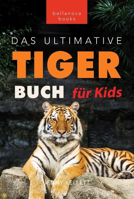 Tiger Bücher: Das Ultimative Tigerbuch für Kids (Tierbücher für Kinder, #11) - Jenny Kellett