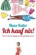 Ich kauf nix! - Nunu Kaller