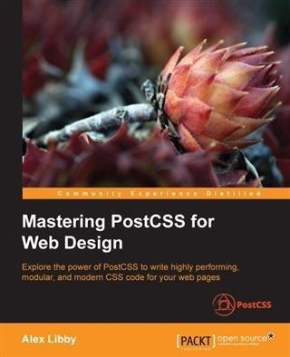 Mastering PostCSS for Web Design - Alex Libby