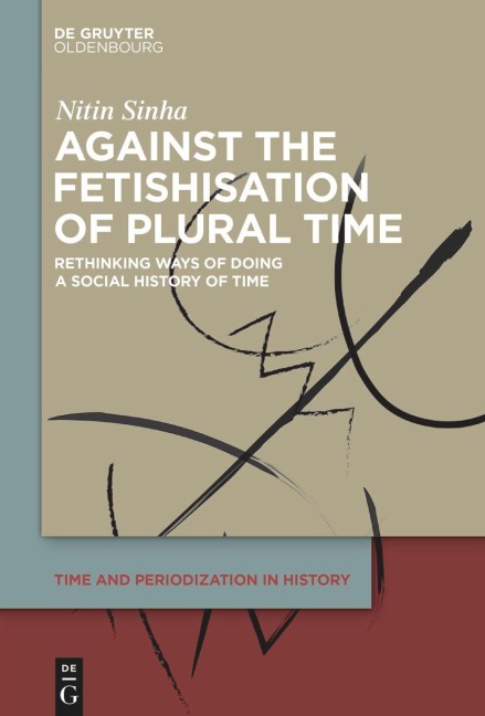 Against the Fetishisation of Plural Time - Nitin Sinha