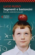 Cover-Bild zum Titel 'Segmenti e bastoncini. Dove sta andando la scuola?' von 'Lucio Russo'