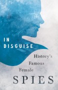 Cover-Bild zum Titel 'In Disguise - History's Famous Female Spies' von 'Various'
