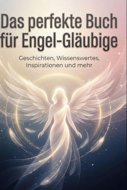Das perfekte Buch für Engel-Gläubige - Lucas Schröder