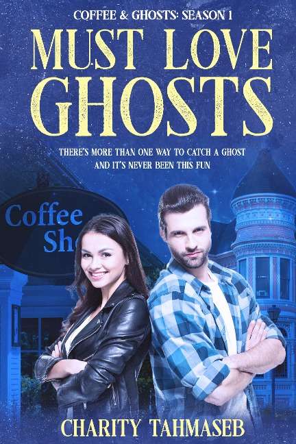 Must Love Ghosts: Coffee and Ghosts 1 - Charity Tahmaseb