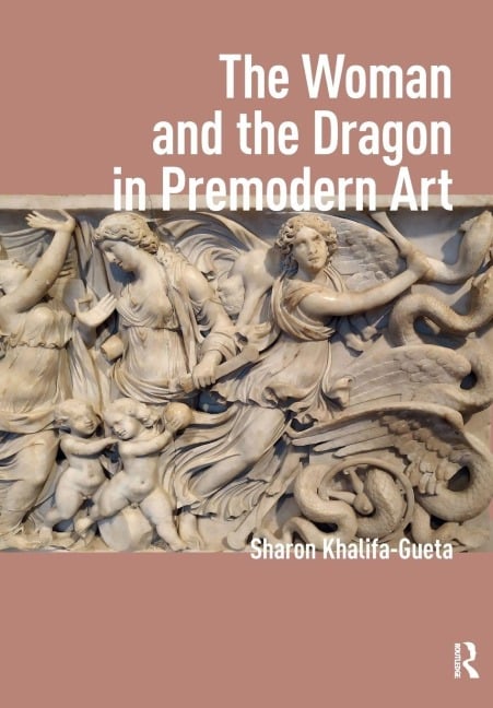 The Woman and the Dragon in Premodern Art - Sharon Khalifa-Gueta