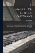 Manuel Du Luthier, Contenant: 10 La Construction Intérieure Et Extérieure Des Instrumens À Archet Tels Que Violons, Alto Basses Et Contre-Basses; 20 - J. C. Maugin