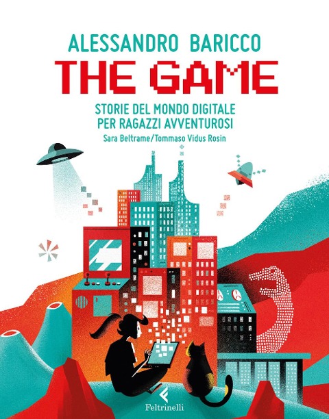 The game. Storie del mondo digitale per ragazzi avventurosi - Alessandro Baricco, Sara Beltrame