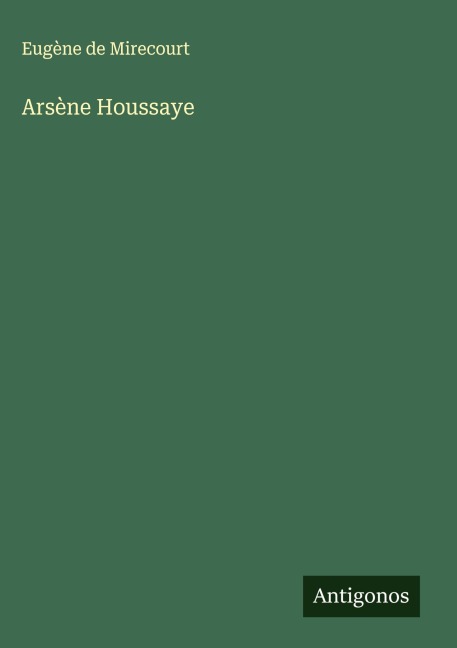 Arsène Houssaye - Eugène De Mirecourt