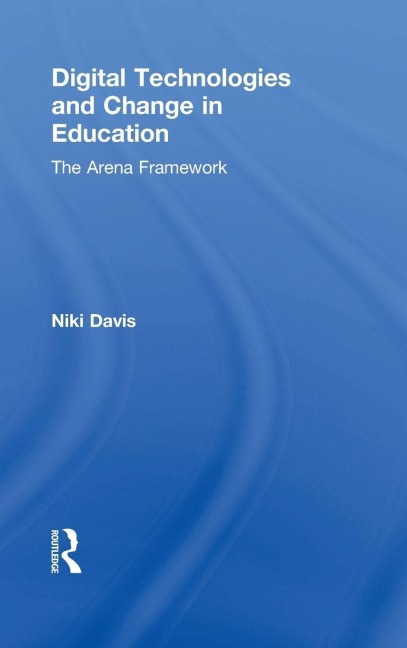 Digital Technologies and Change in Education - Niki Davis