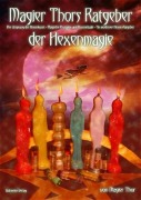 Cover-Bild zum Titel 'Magier Thors Ratgeber der Hexenmagie' von 'Magier Thor'
