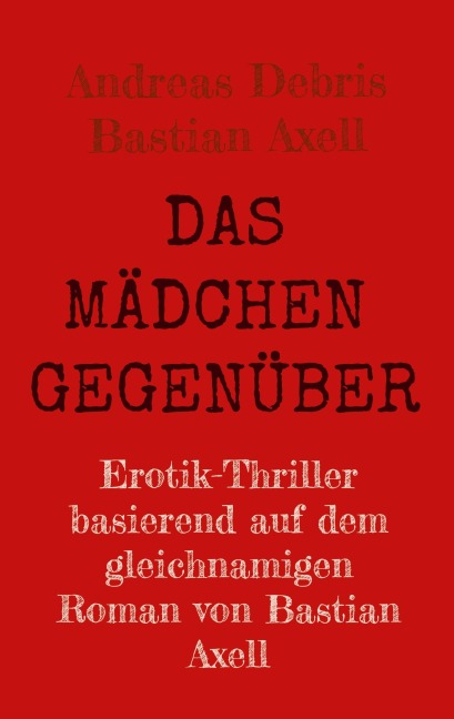 Das Mädchen gegenüber - Andreas Debris, Bastian Axell
