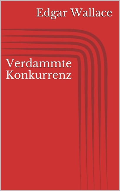 Verdammte Konkurrenz - Edgar Wallace