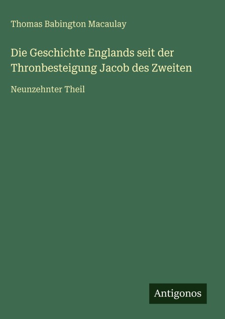 Die Geschichte Englands seit der Thronbesteigung Jacob des Zweiten - Thomas Babington Macaulay