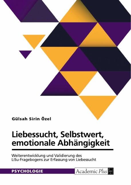 Liebessucht, Selbstwert, emotionale Abhängigkeit. Weiterentwicklung und Validierung des LiSu-Fragebogens zur Erfassung von Liebessucht - Gülsah Sirin Özel