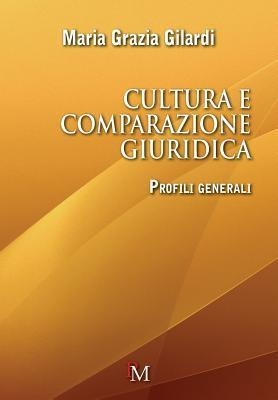 Cultura e comparazione giuridica: Profili generali - Maria Grazia Gilardi