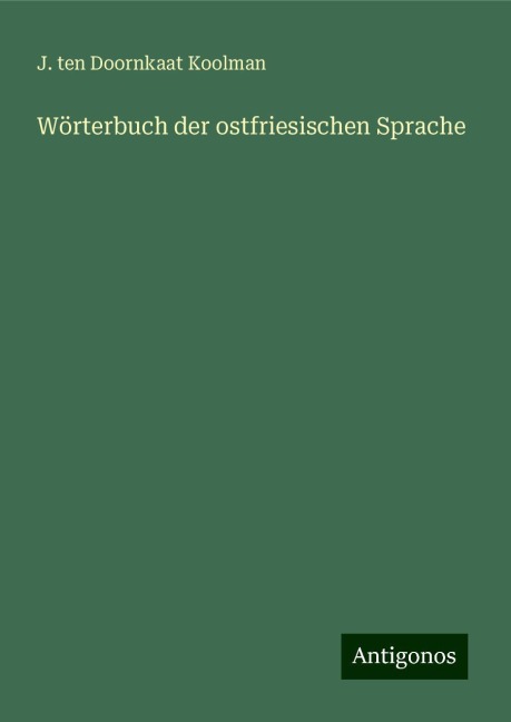 Wörterbuch der ostfriesischen Sprache - J. Ten Doornkaat Koolman