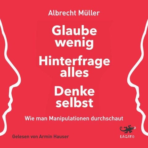 Glaube wenig, hinterfrage alles, denke selbst - Albrecht Müller