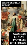 Cover-Bild zum Titel 'SHERIDAN LE FANU - Ultimate Collection' von 'Joseph Sheridan Le Fanu'