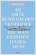 Cover-Bild zum Titel '111 Orte rund um den Genfersee, die man gesehen haben muss' von 'Franziska Weyer'