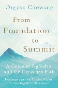 From Foundation to Summit - Orgyen Chowang