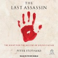 The Last Assassin: The Hunt for the Killers of Julius Caesar - Peter Stothard