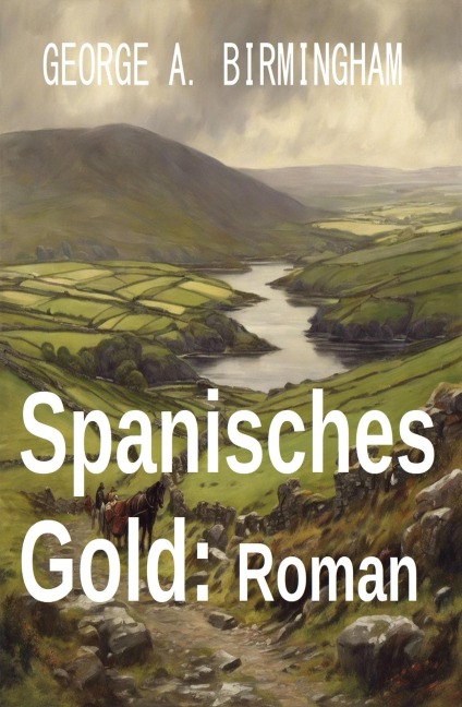 Spanisches Gold: Roman - George A. Birmingham