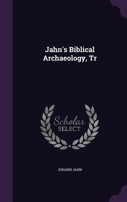 Jahn's Biblical Archaeology, Tr - Johann Jahn