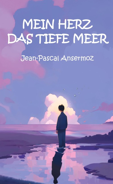 Mein Herz, das tiefe Meer - Jean-Pascal Ansermoz