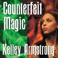Cover-Bild zum Titel 'Counterfeit Magic Lib/E' von 'Kelley Armstrong'