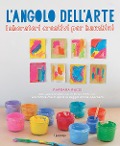 L' angolo dell'arte. Laboratori creativi per bambini - Barbara Rucci