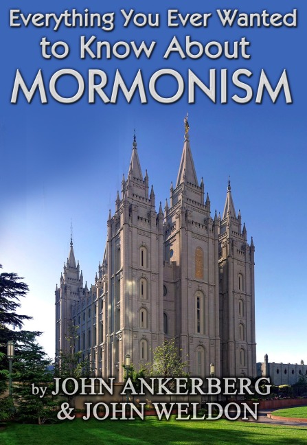 Everything You Ever Wanted to Know About Mormonism - John Ankerberg, John G. Weldon