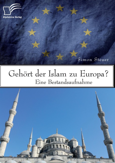 Gehört der Islam zu Europa? Eine Bestandsaufnahme - Simon Steuer