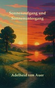Cover-Bild zum Titel 'Sonnenaufgang und Sonnenuntergang' von 'Adelheid von Auer'