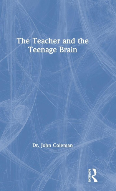 The Teacher and the Teenage Brain - John Coleman