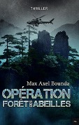 Cover-Bild zum Titel 'Opération Forêt des Abeilles' von 'Max Axel Bounda'