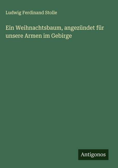 Ein Weihnachtsbaum, angezündet für unsere Armen im Gebirge - Ludwig Ferdinand Stolle