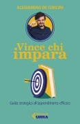 Cover-Bild zum Titel 'Vince chi impara. Guida strategica all'apprendimento efficace' von 'Alessandro de Concini'