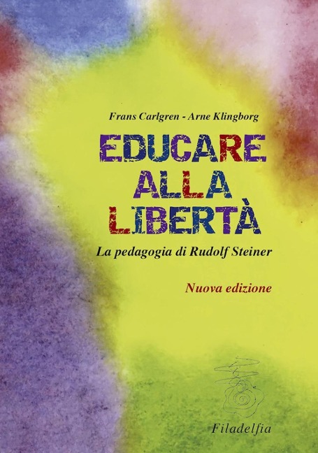 Educare alla libertà. La pedagogia di Rudolf Steiner nelle scuole Waldorf - Frans Carlgren, Arne Klingborg